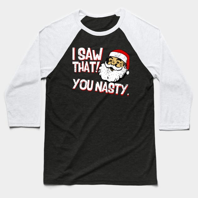 Santa Thinks You Nasty - COLOR Baseball T-Shirt by PopCultureShirts